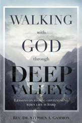 Walking with God through Deep Valleys: Lessons on Finding Contentment when Life is Hard