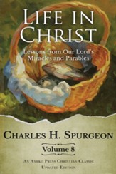 Life in Christ Vol 8: Lessons from Our Lord's Miracles and Parables