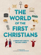 The World of the First Christians A Curious Kid's Guide to the Early Church