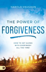 The Power of Forgiveness: How to Get Along With Everybody All the Time