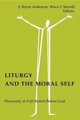 Liturgy & the Moral Self: Humanity at Full Stretch Before God