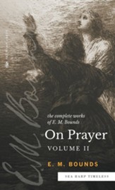 The Complete Works of E.M. Bounds On Prayer: Vol 2 (Sea Harp Timeless series) - Slightly Imperfect
