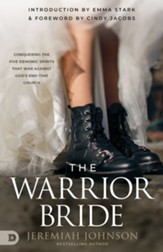 The Warrior Bride: Conquering the Five Demonic Spirits That  War Against God's End-Time Church