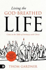 Living the God-Breathed Life: Come to the Table of Intimacy with Christ