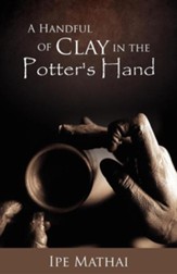 A Handful of Clay in the Potter's Hand