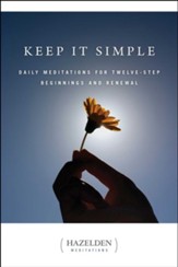 Keep It Simple: Daily Meditations for Twelve-Step Beginnings and Renewal