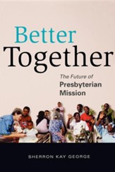 Better Together: The Future of Presbyterian Mission