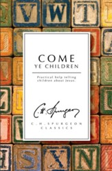 Come Ye Children: A Book for Parents and Teachers on the Christian Training of Children