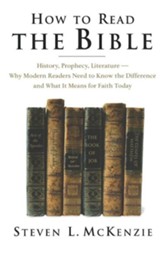 How to Read the Bible: History, Prophecy, Literature Why Modern Readers Need to Know the Difference