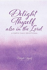 Delight Thyself Also in the Lord: A Simple Daily Devotional