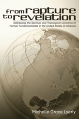 From Rapture to Revelation: Addressing the Spiritual and Theological Concerns of Former Fundamentalists in the United States of America