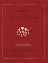 Seeking the Christmas Lamb: A Family Advent Handbook Forty Days of Celebrating Christ's Sacrifice Through the Season