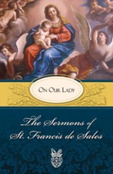 The Sermons of St. Francis de Sales on Our Lady