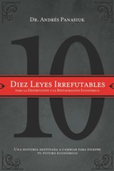 Diez Leyes Irrefutables Para la Destruccion y Restauracion Economica: Ten Irrefutable Laws for Economic Destruction and Restoration
