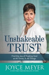 Unshakeable Trust: Find The Joy Of Trusting God At All Times, In All Things