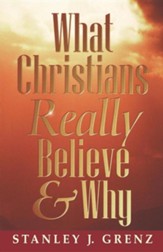 What Christians Really Believe and Why