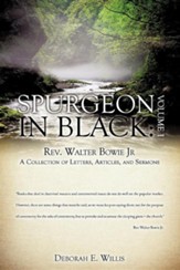 Spurgeon in Black: Volume 1 REV. Walter Bowie JR a Collection of Letters, Articles, and Sermons