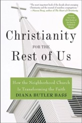 Christianity for the Rest of Us: How the Neighborhood Church is Transforming the Faith