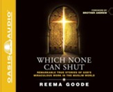 Which None Can Shut: Remarkable True Stories of God's Miraculous Work in the Muslim World - Unabridged Audiobook [Download]