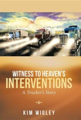 Witness to Heaven's Interventions: A Trucker's Story