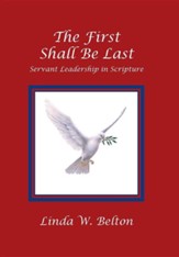 The First Shall Be Last: Servant Leadership in Scripture