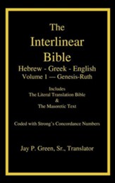 The Interlinear Bible: Hebrew - Greek - English, Vol 1 - Genesis-Ruth