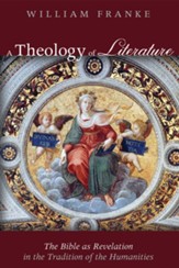 A Theology of Literature: The Bible as Revelation in the Tradition of the Humanities