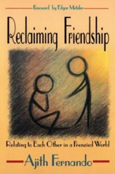 Reclaiming Friendship: Relating to Each Other in a Frenzied World