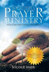 How to Start a Prayer Ministry: A Step by Step Guide to Starting a Prayer Ministry