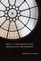 Holy Conversation: Spirituality for Worship