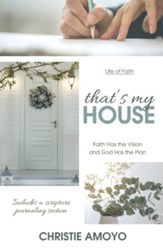 That's My House: Faith Has the Vision and God Has the Plan