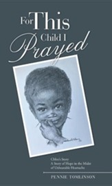 For This Child I Prayed: Chloe's Story a Story of Hope in the Midst of Unbearable Heartache