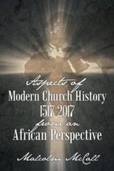 Aspects of Modern Church History 1517-2017 from an African Perspective