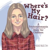 Where's My Hair?: A Trichotillomania Story for Children