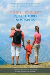 Filhos... de Quem? Qual Futuro Nos Espera: A Oracao Do Pai Nosso E as Raizes Cristas Da Vida, Da Familia E Da Sociedade