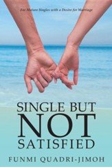 Single But Not Satisfied: For Mature Singles with a Desire for Marriage