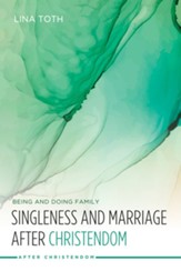 Singleness and Marriage after Christendom