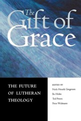 The Gift of Grace: The Future of Lutheran Theology, Vol. 1