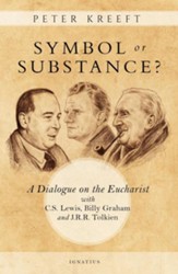 Symbol or Substance? A Dialogue on the Eucharist with C.S. Lewis, Billy Graham, and J.R.R. Tolkien