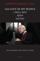 For Love of My People I will Not Keep Silent: On the Situation of the Church in China