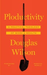 Ploductivity: A Practical Theology of Work and Wealth