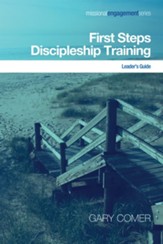 First Steps Discipleship Training: Turning Newer Believers Into Missional DisciplesLeader's Guide Edition