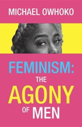 Feminism: The Agony of Men