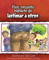 Dios, Necesito Hablarte de Lastimar a Otros  (God, I Need to Talk to You About Hurting Others)