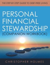 Personal Financial Stewardship (Companion Workbook): The Step-By-Step Guide to Debt-Free Living