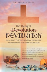 The Theory of Devolution Devilution: Realizing the True State of Humanity and Exposing the Lie of Evolution