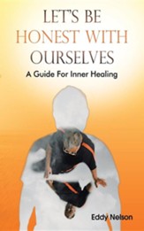 Let's Be Honest with Ourselves: A Guide for Inner Healing