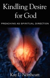 Kindling Desire for God: Preaching as Spiritual Direction