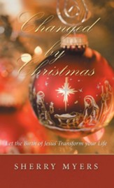 Changed by Christmas: Let the Birth of Jesus Transform Your Life