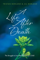 A Life After Death: The Struggle to Live After the Loss of a Child